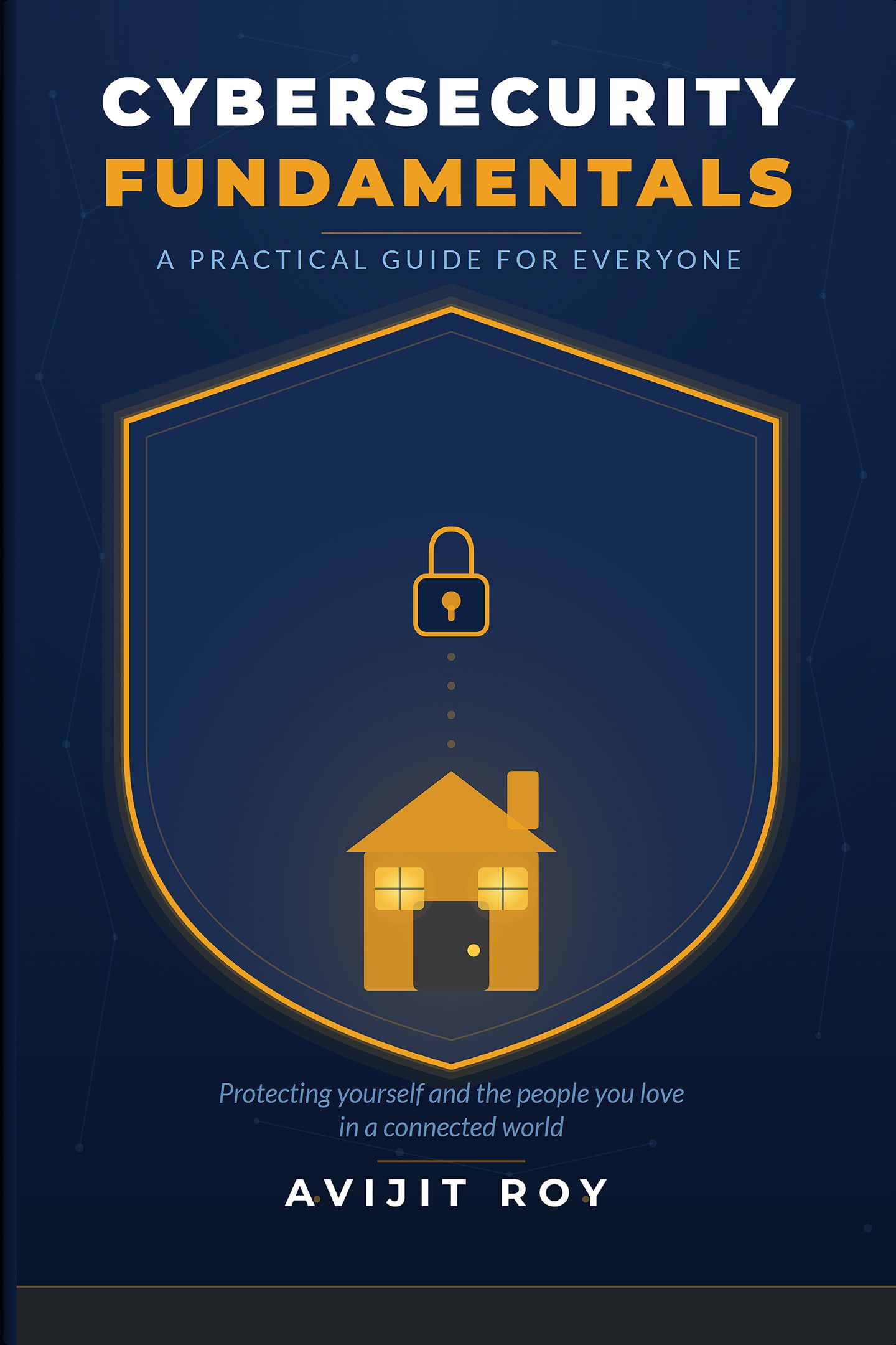 Cover of Cybersecurity Fundamentals: A Practical Guide for Everyone, by Avijit Roy
