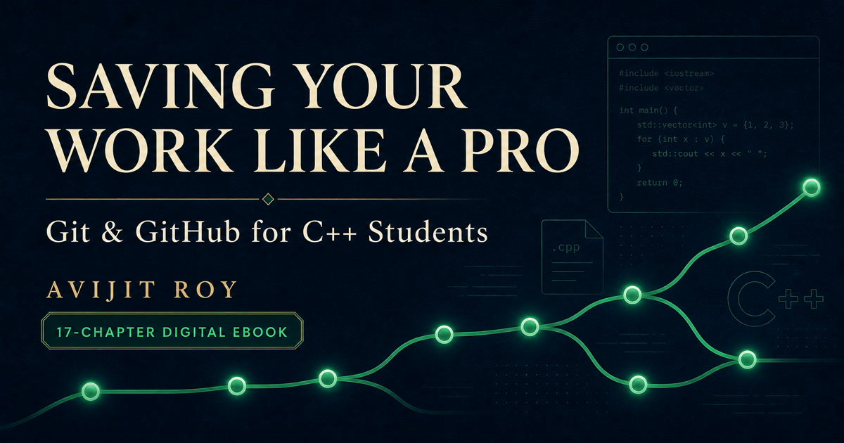 Saving Your Work Like a Pro: Git & GitHub for C++ Students | Avijit Roy